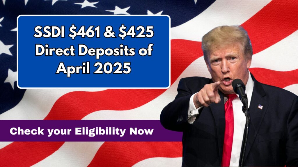 SSDI $461 & $425 Direct Deposits of April 2025